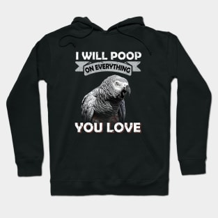 I Will Poop On Everything You Love African Congo Grey Parrot Hoodie